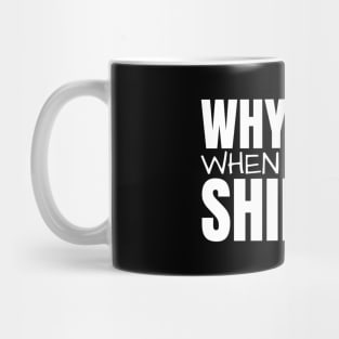 Why Walk When You Can Shimmy Mug